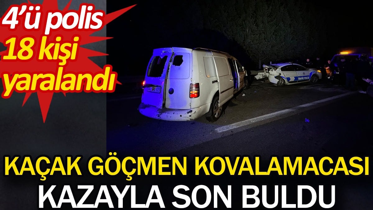 Kaçak göçmen kovalamacası kazayla son buldu. 4’ü polis 18 kişi yaralandı