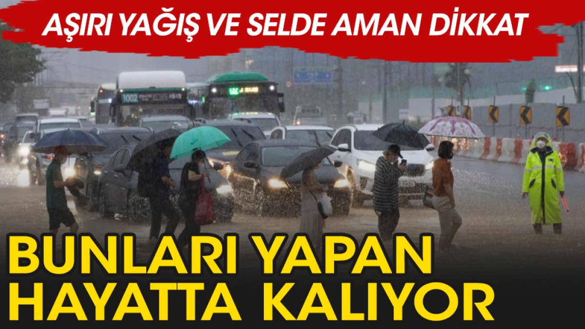 Aşırı yağış ve sel anları ve sonrası ne yapılmalı