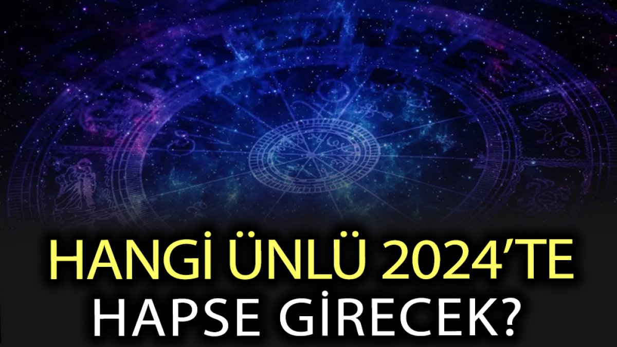 2024 yılında burçları neler bekliyor? Hangi ünlü 2024’te hapse girecek?