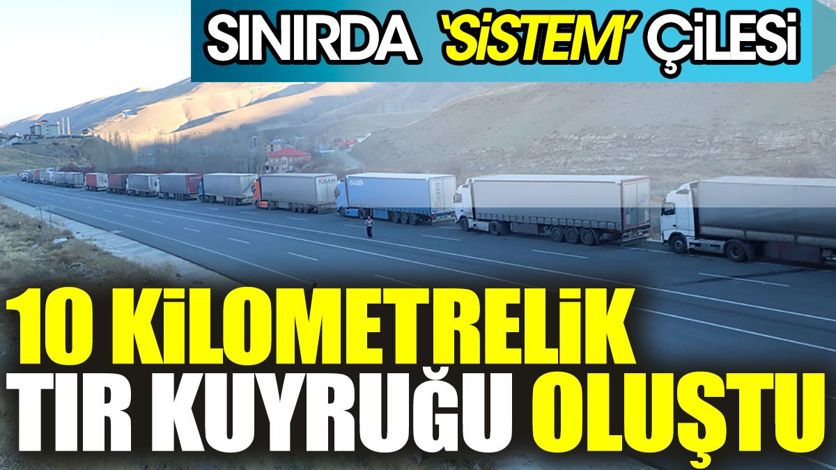 İran sınırında ‘Sistem’ çilesi. 10 kilometrelik TIR kuyruğu oluştu