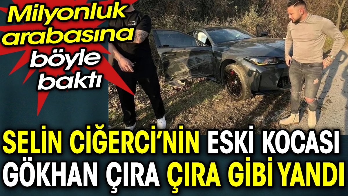 Selin Ciğerci’nin eski kocası Gökhan Çıra çıra gibi yandı, milyonluk arabasına böyle baktı