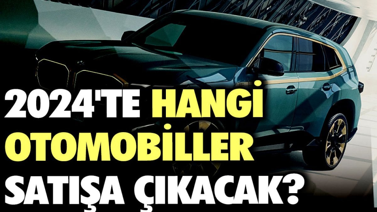 2024'te hangi otomobiller satışa çıkacak?