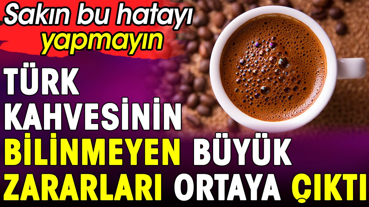 Türk kahvesinin bilinmeyen büyük zararları ortaya çıktı