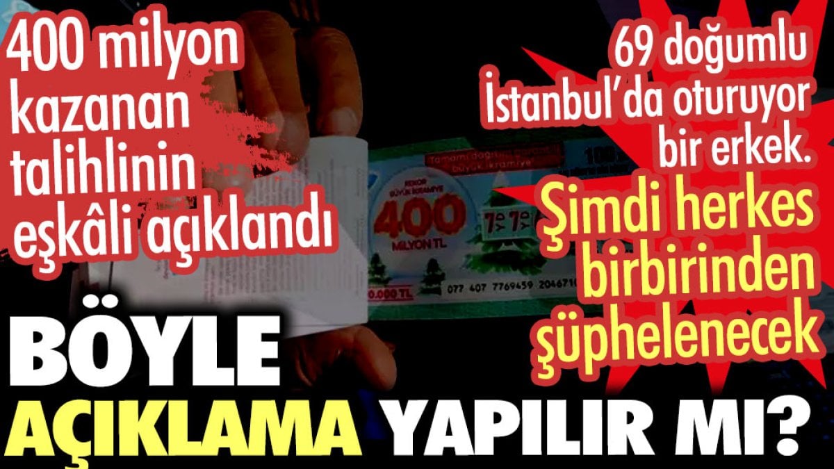 Milli Piyango'nun 400 milyonluk talihlisinin eşkali açıklandı. Böyle açıklama yapılır mı?