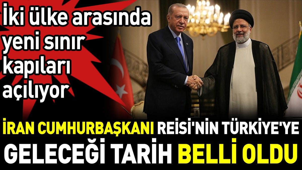 İran Cumhurbaşkanı Reisi'nin Türkiye'ye geleceği tarih belli oldu İki ülke arasında yeni sınır kapıları açılıyor