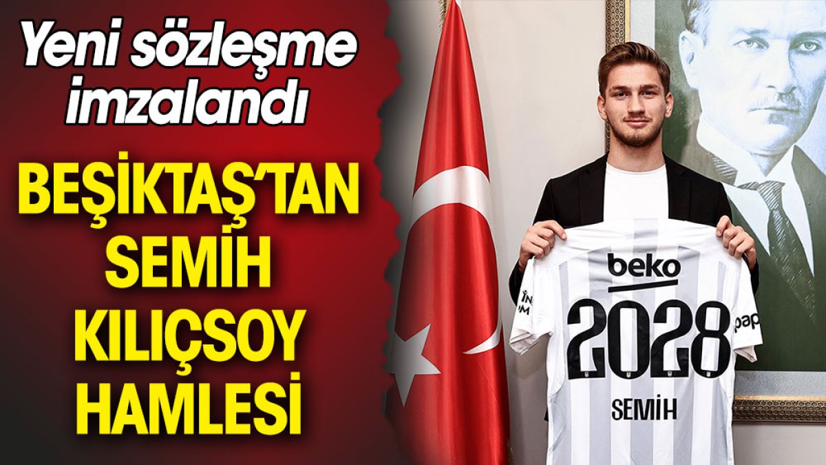 Beşiktaş Semih Kılıçsoy'un sözleşmesini uzattı