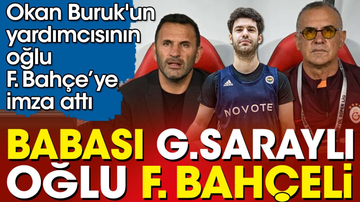 Babası Galatasaraylı oğlu Fenerbahçeli. Okan Buruk'un yardımcısı İrfan Sarıoğlu'nun oğlu Fenerbahçe'ye imzayı attı