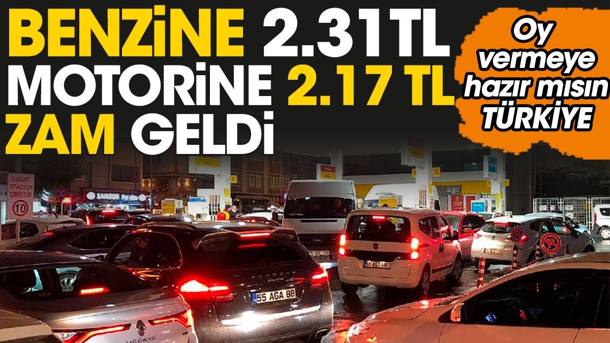 Benzine 2,31 TL motorine 2,17 TL zam geldi. Oy vermeye hazır mısın Türkiye