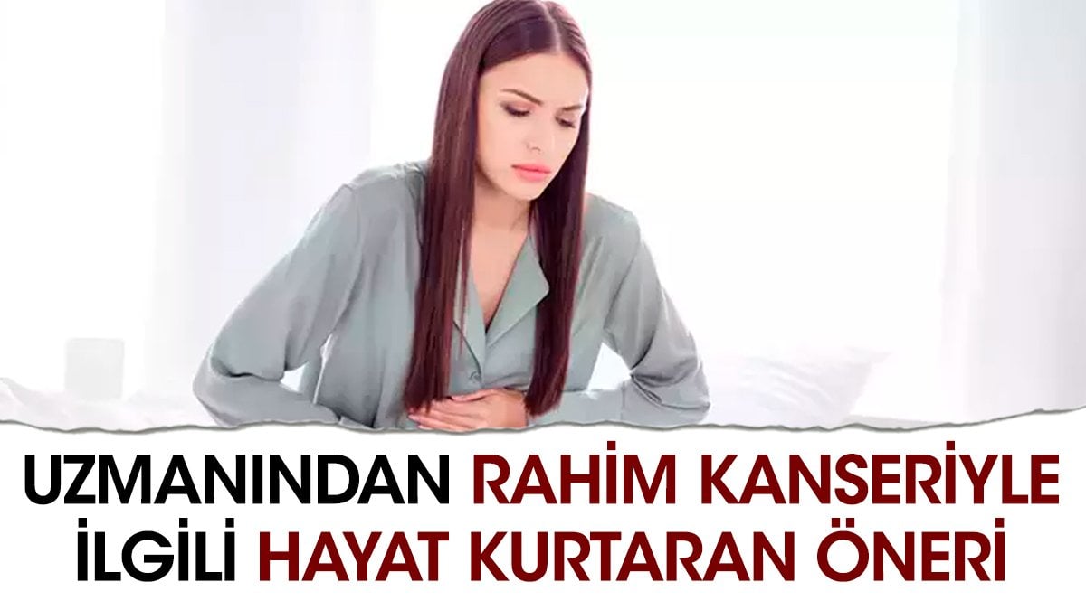 Uzmanından rahim kanseriyle ilgili hayat kurtaran öneri