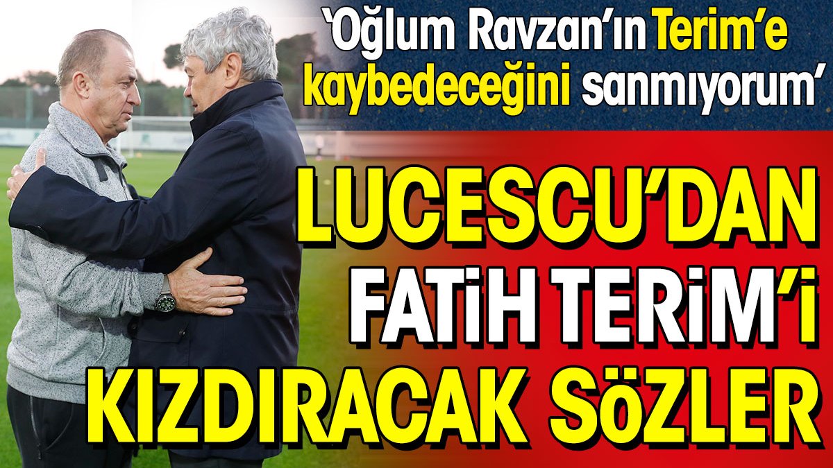 Lucescu'dan Fatih Terim'i kızdıracak açıklamalar: Oğlum Razvan'ın Terime kaybedeceğini sanmıyorum