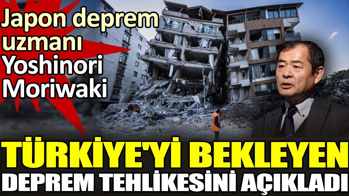Japon deprem uzmanı Yoshinori Moriwaki Türkiye'yi bekleyen deprem tehlikesini açıkladı