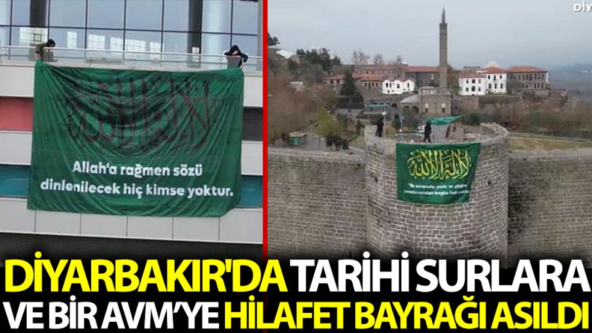 Diyarbakır'da tarihi surlara ve bir AVM’ye hilafet bayrağı asıldı
