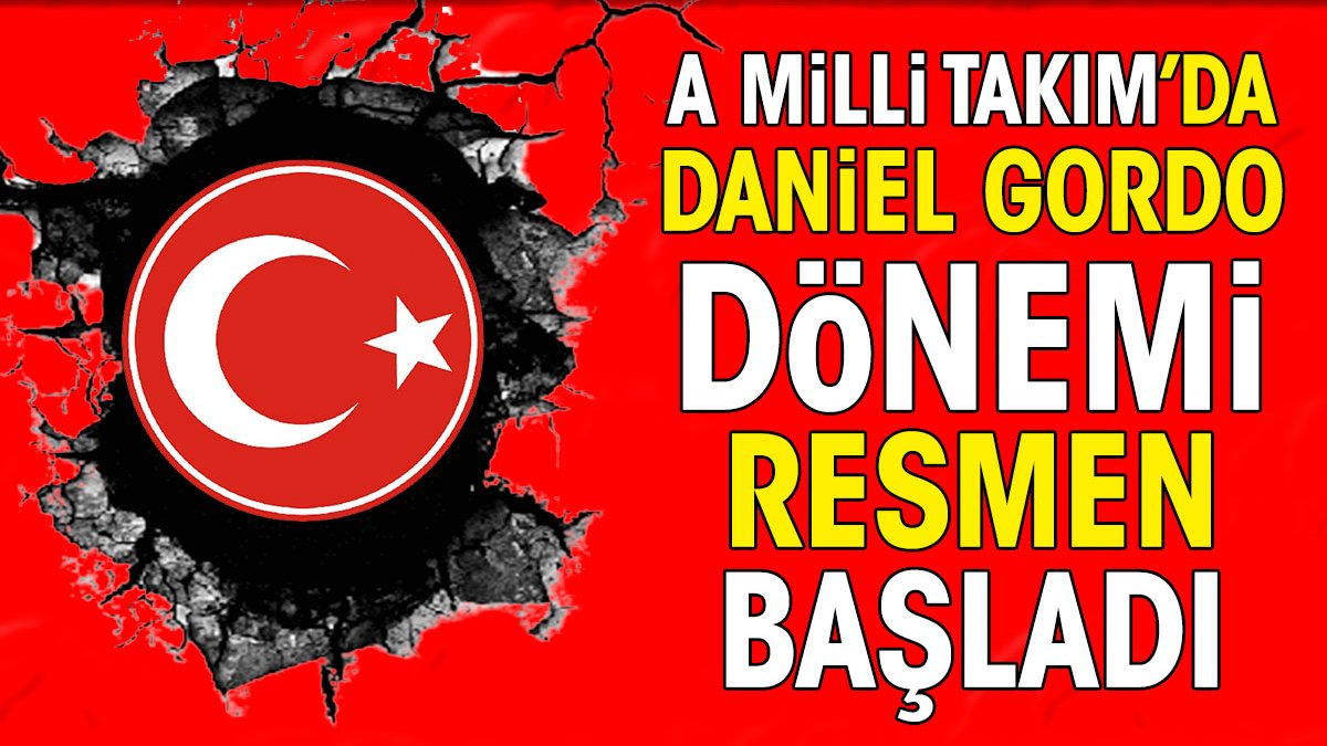 A Milli Takım'da Daniel Gordo dönemi resmen başladı