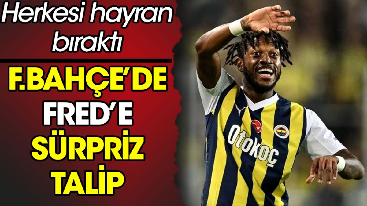 Fenerbahçe'de Fred'e sürpriz talip
