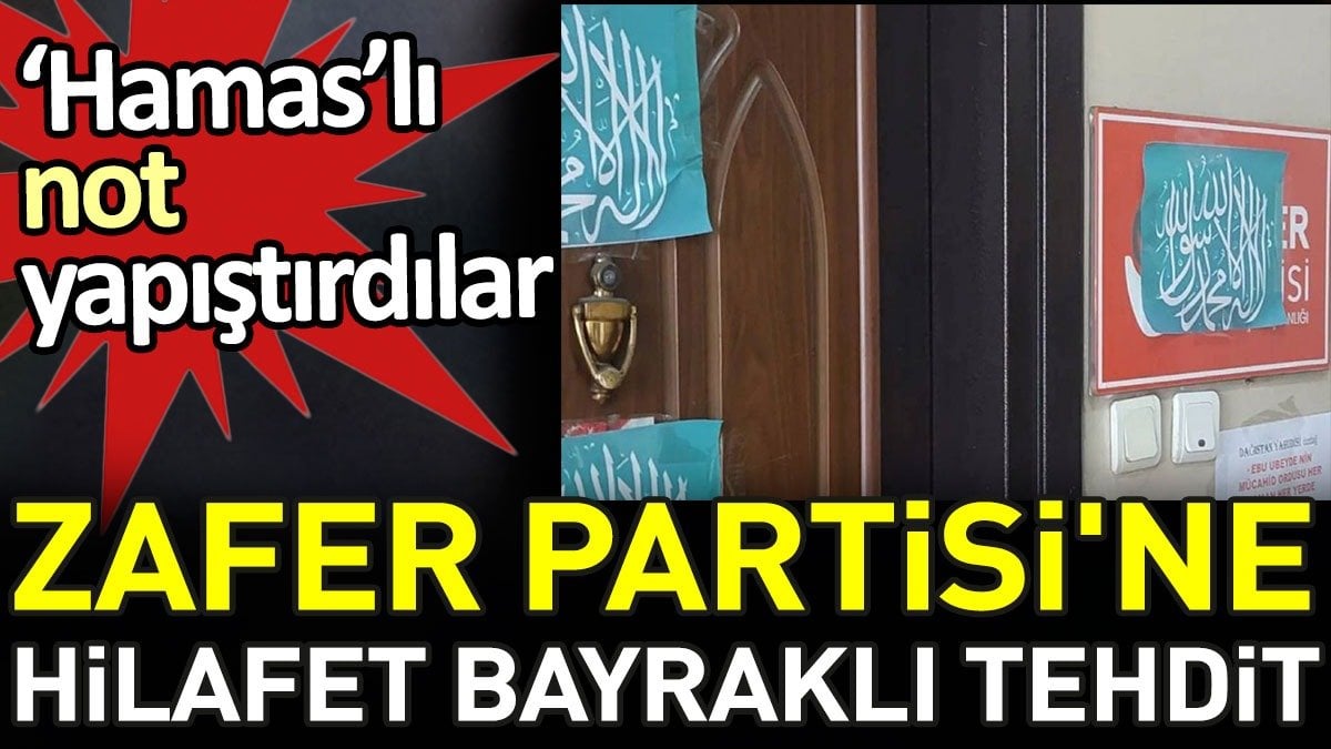 Zafer Partisi'ne hilafet bayraklı tehdit. 'Hamas'lı not yapıştırdılar