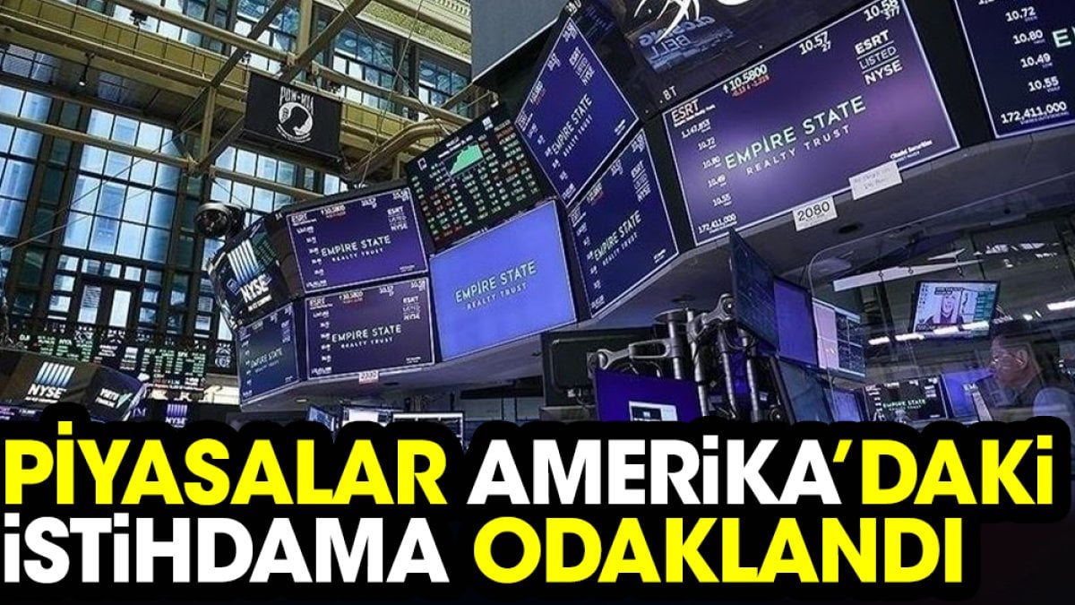 Piyasalar Amerika’daki istihdama odaklandı