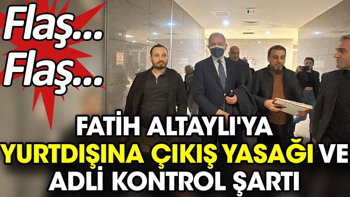 Flaş... Flaş... Fatih Altaylı'ya yurtdışına çıkış yasağı ve adli kontrol şartı