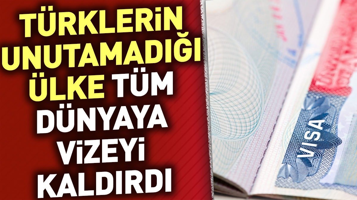 Türklerin unutamadığı ülke vizeyi kaldırdı