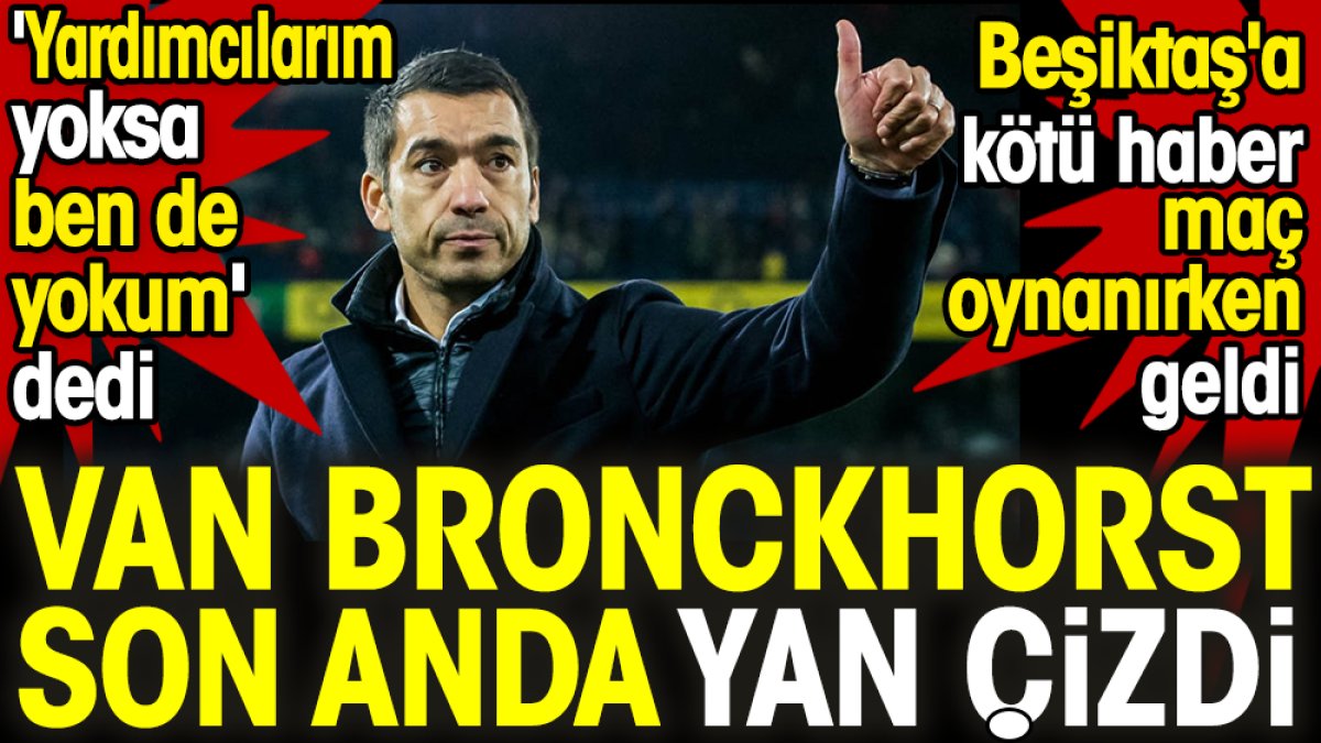 Beşiktaş'a kötü haber maç oynanırken geldi. Van Bronckhorst son anda yan çizdi