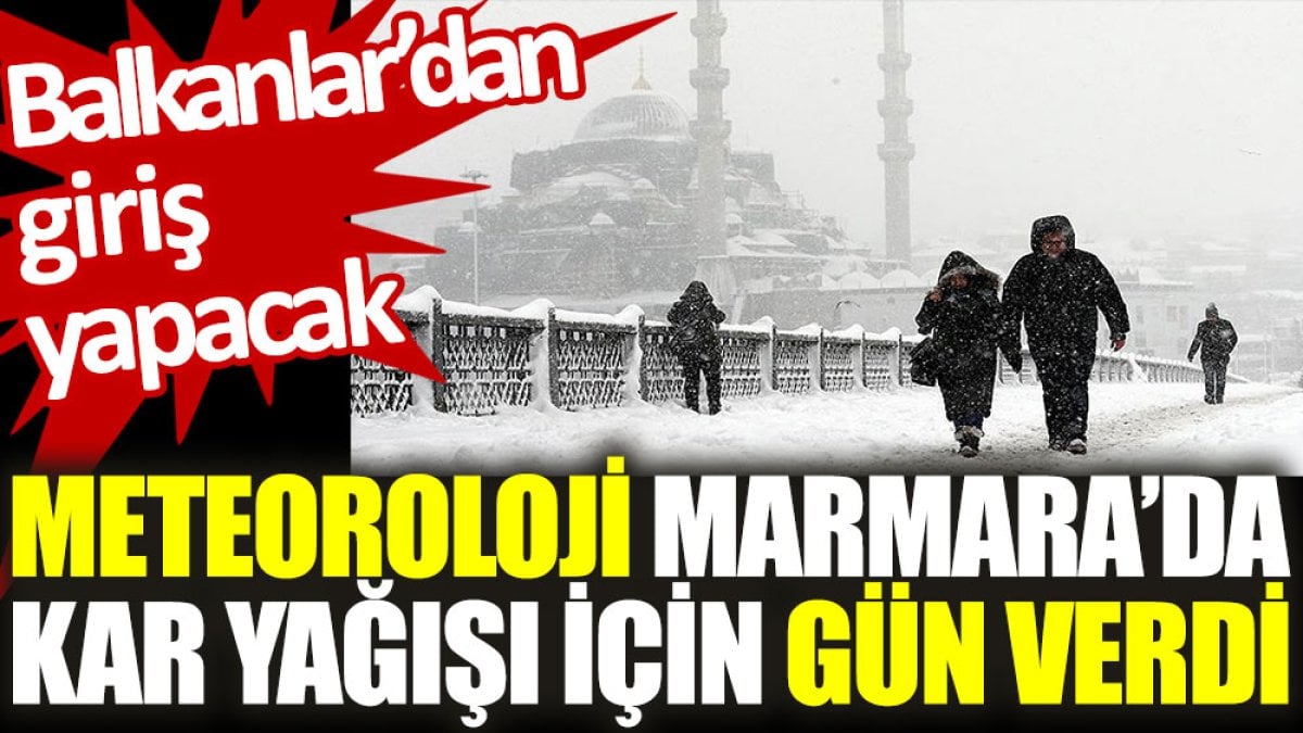 Meteoroloji Marmara’da kar yağışı için gün verdi. Balkanlar'dan giriş yapacak