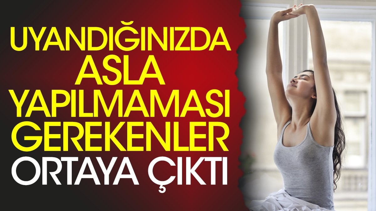 Uyandığınızda asla yapılmaması gerekenler ortaya çıktı