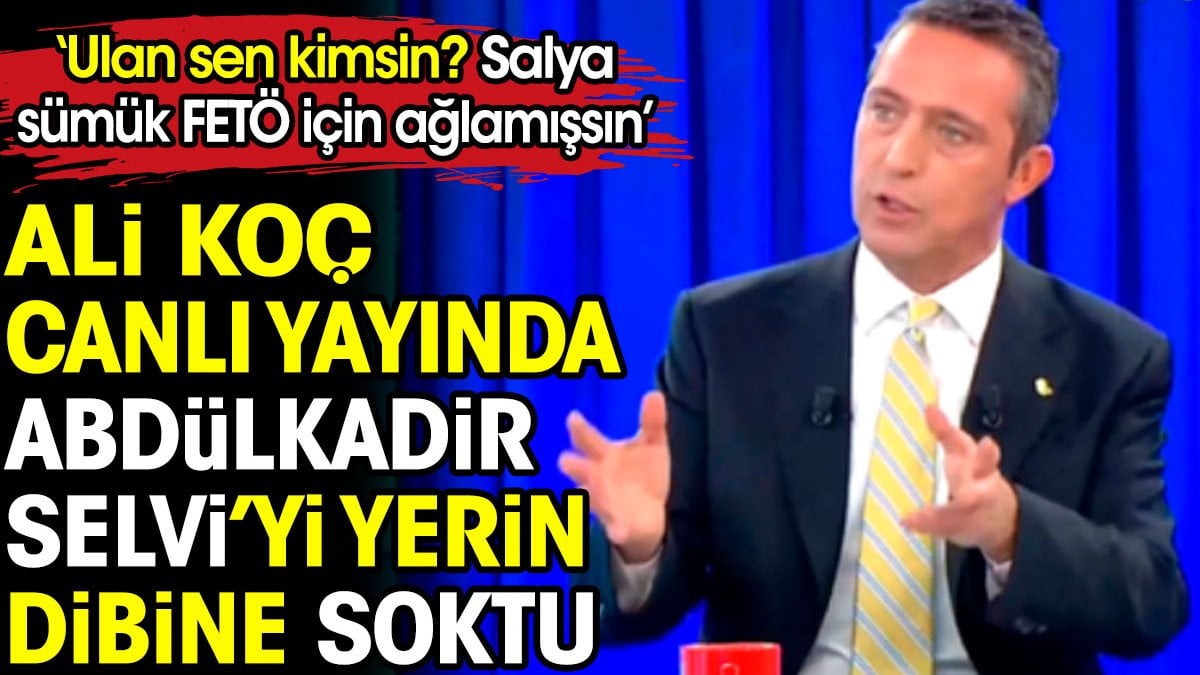 Ali Koç canlı yayında Abdülkadir Selvi'yi yerin dibine soktu: Ulan sen kimsin? Salya sümük FETÖ için ağlamışsın