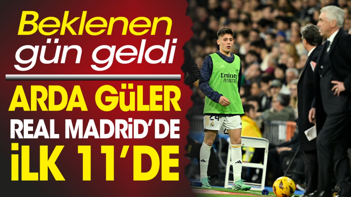 Arda Güler Real Madrid'de ilk 11'de. Merakla beklenen gün geldi