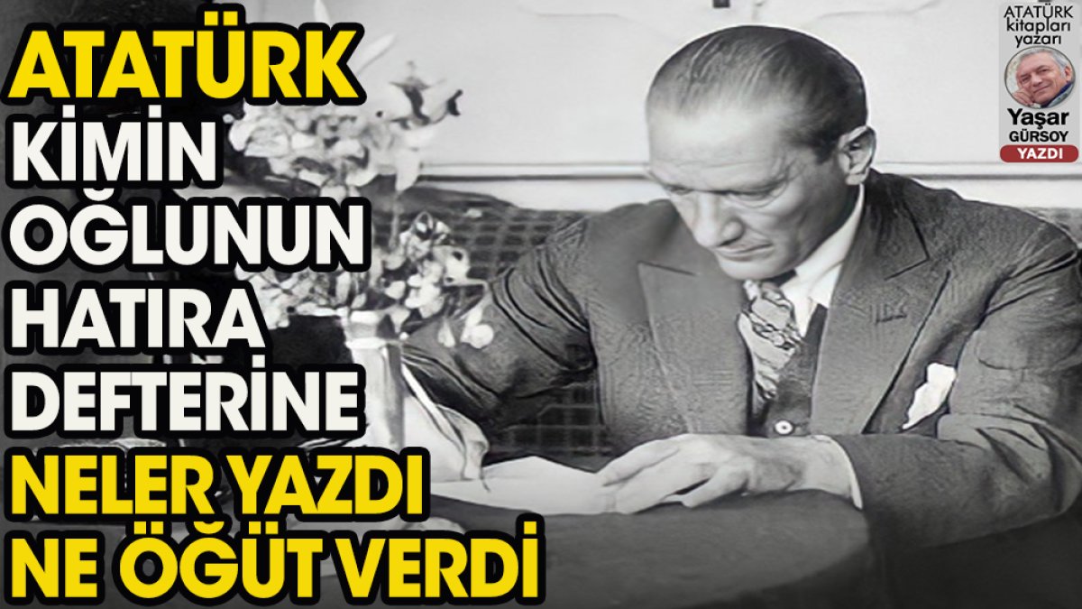 Atatürk: “Hatıra defterini başkalarına doldurtacağına…”