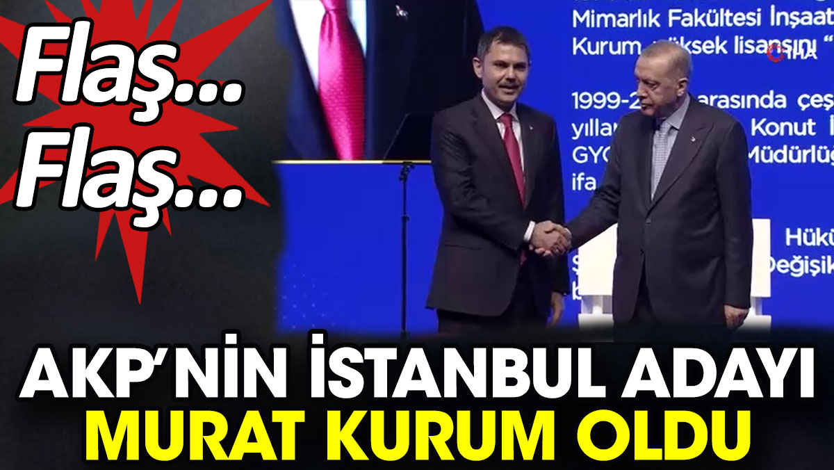 Flaş… Flaş… AKP’nin İstanbul adayı Murat Kurum oldu
