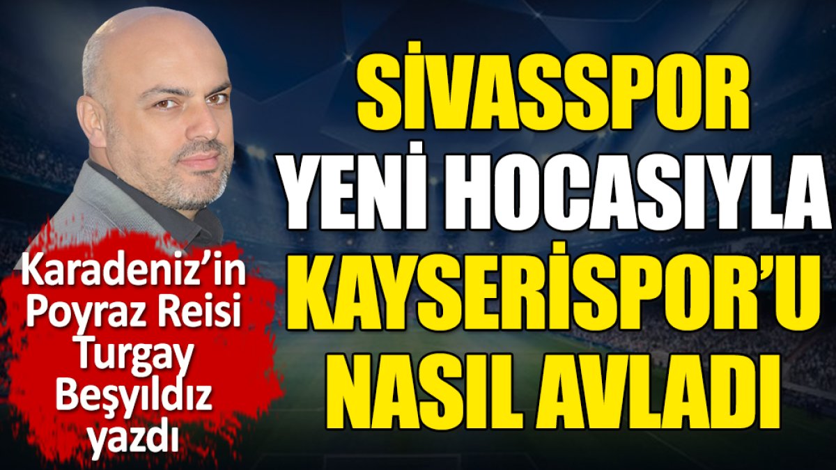 Sivasspor yeni hocasıyla Kayserispor'u nasıl avladı? Turgay Beşyıldız açıkladı