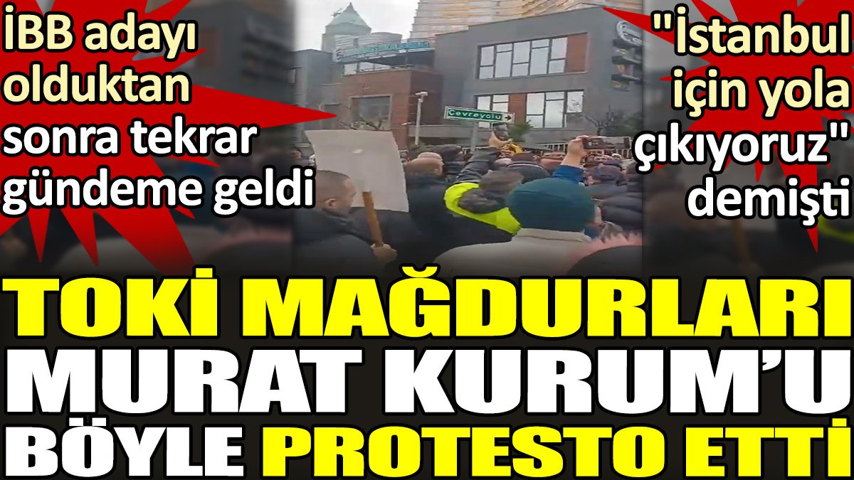 AKP'nin İBB adayı Murat Kurum'u TOKİ mağdurları böyle protesto etti
