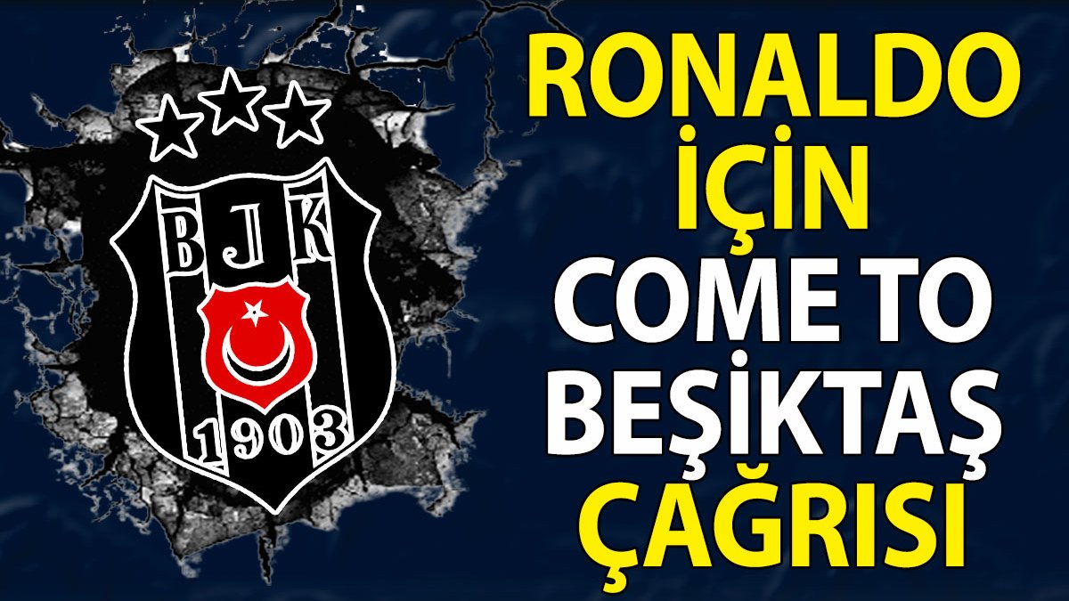 Beşiktaş'ta Ronaldo sesleri: Come to Beşiktaş