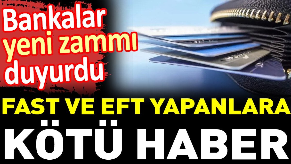 FAST ve EFT yapanlara kötü haber. Bankalar yeni zammı duyurdu