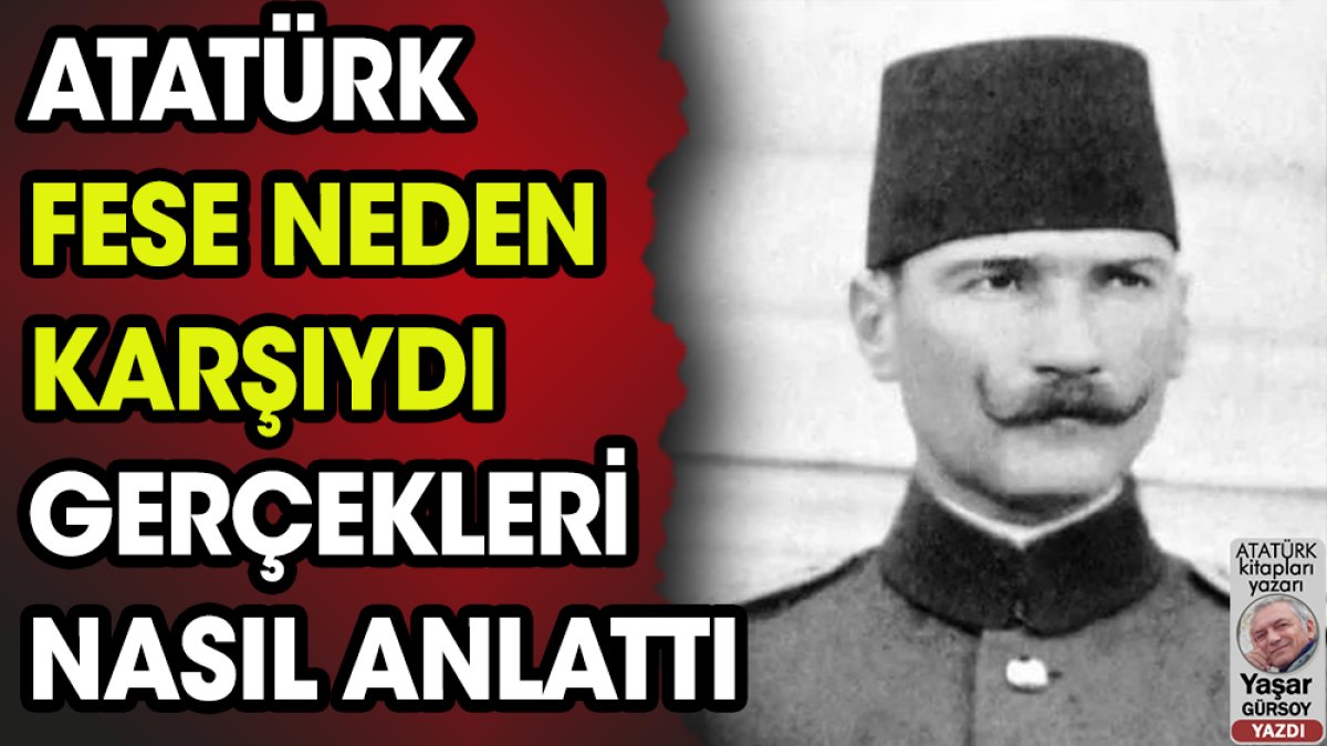Atatürk fese neden karşı çıkıyordu
