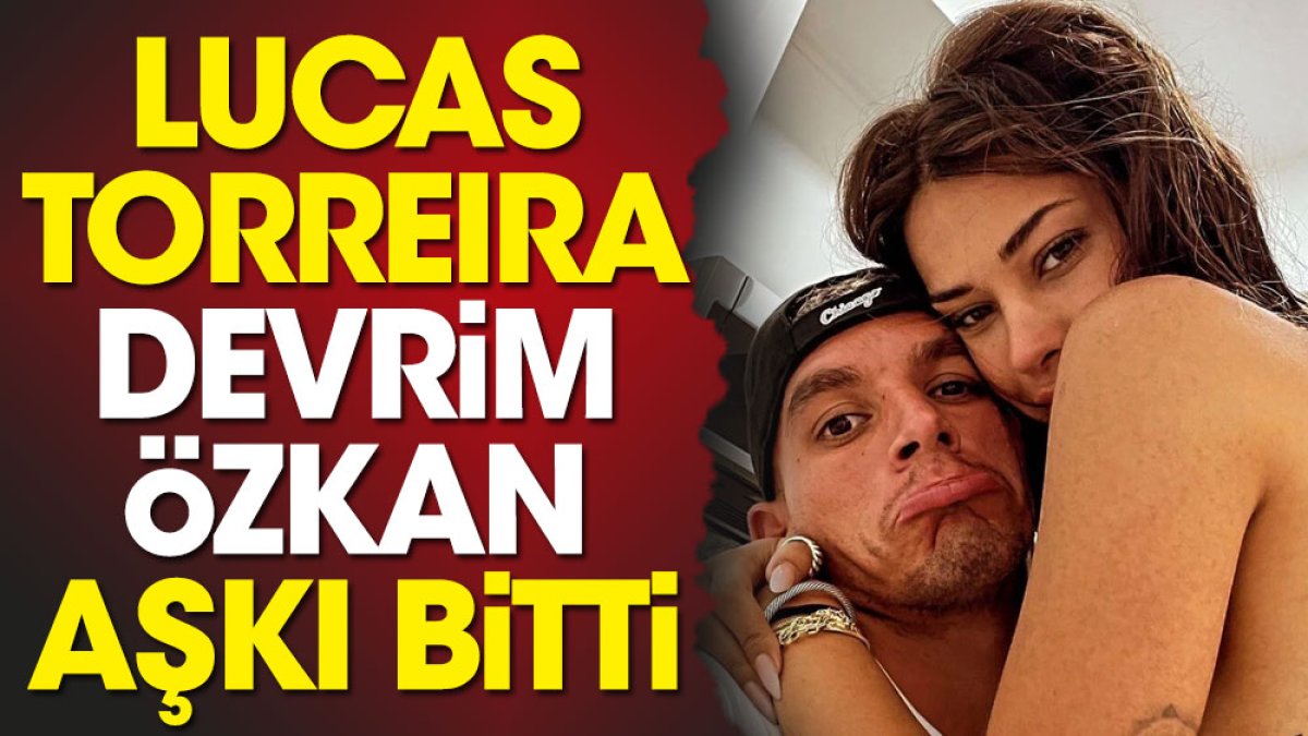 Lucas Torreira Devrim Özkan aşkı bitti