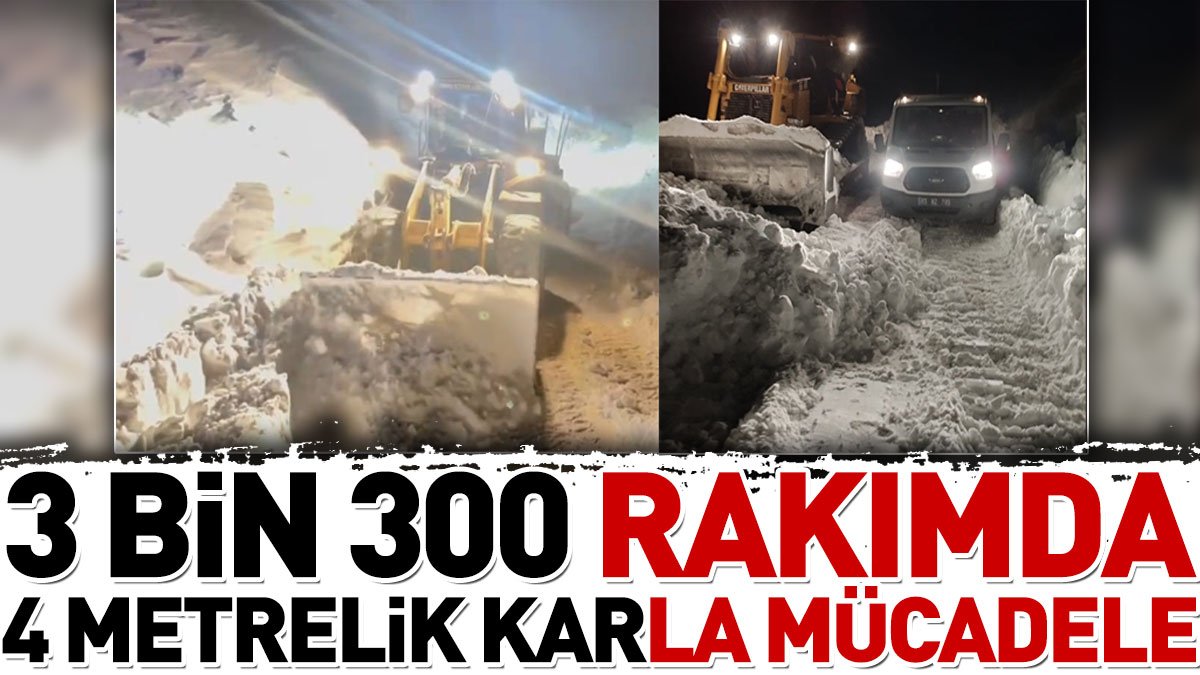 3 bin 300 rakımda 4 metrelik karla mücadele