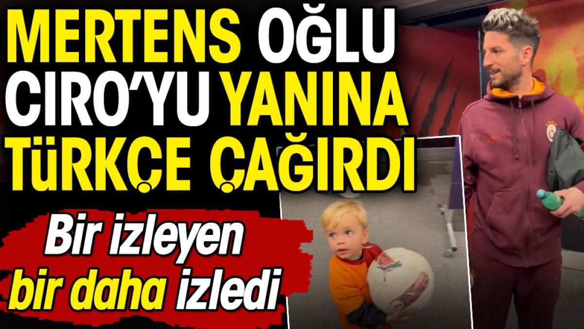 Mertens oğlu Ciro'yu yanına Türkçe çağırdı. Bir izleyen bir daha izledi