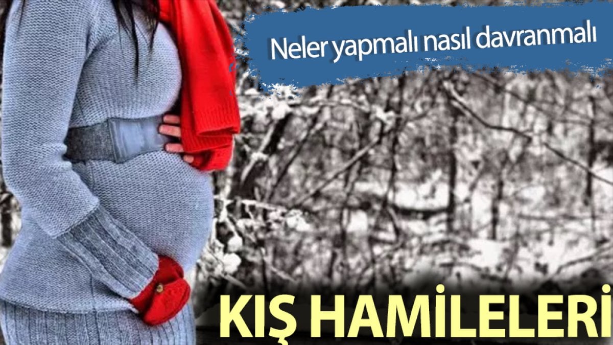 Kış aylarında hamile olanların dikkatine