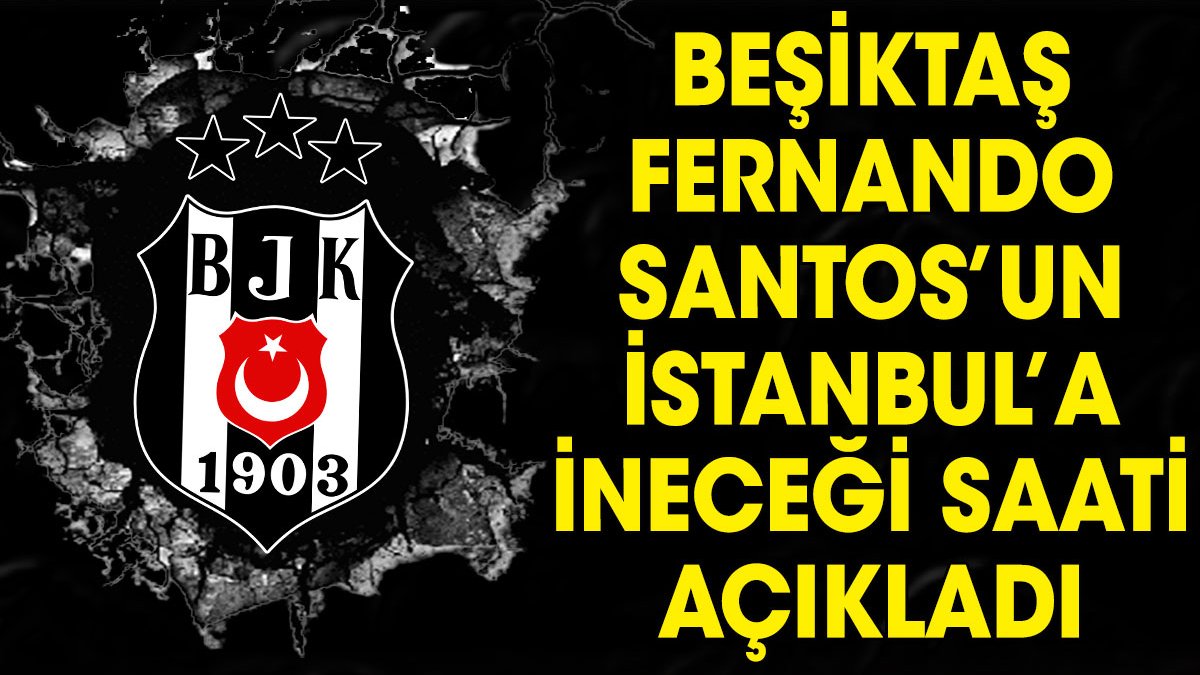 Son dakika... Beşiktaş Fernando Santos'un İstanbul'da olacağı saati açıkladı. İmza töreninin ne zaman yapılacağı da belli oldu