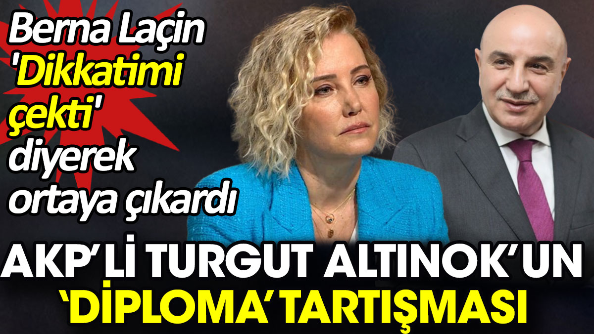 AKP’li Turgut Altınok’un ‘diploma’ tartışması. Berna Laçin 'Dikkatimi çekti' diyerek ortaya çıkardı