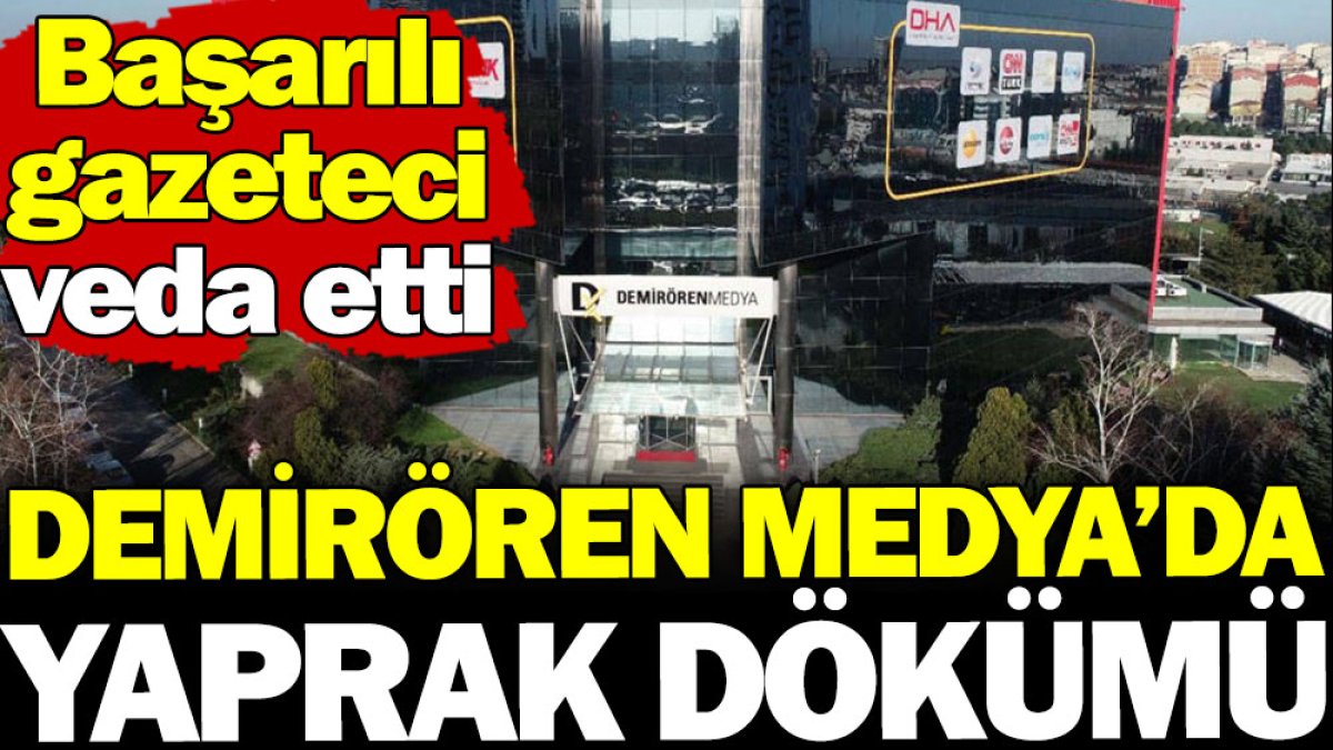 Demirören Medya'da yaprak dökümü! Başarılı gazeteci veda etti