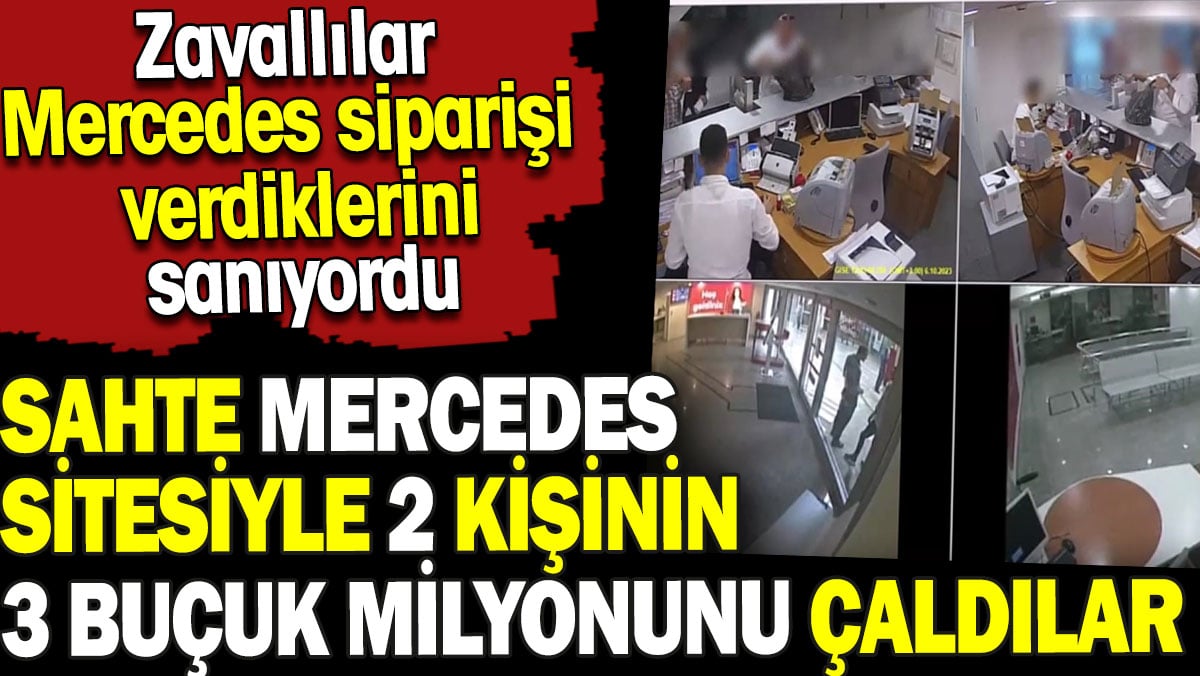 Sahte Mercedes sitesiyle 2 kişinin 3 buçuk milyonunu çaldılar. Zavallılar Mercedes siparişi verdiklerini sanıyordu