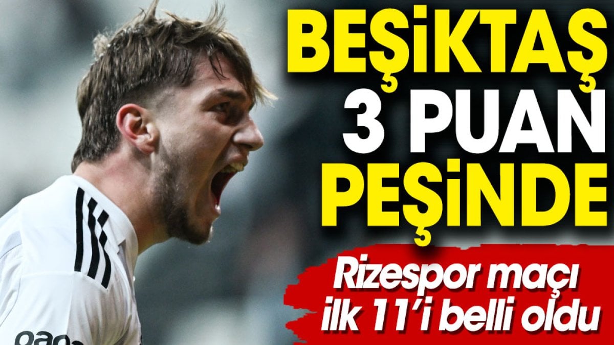 Beşiktaş Rize'de kötü gidişatı bitirmek için sahaya çıkıyor. İlk 11'ler belli oldu