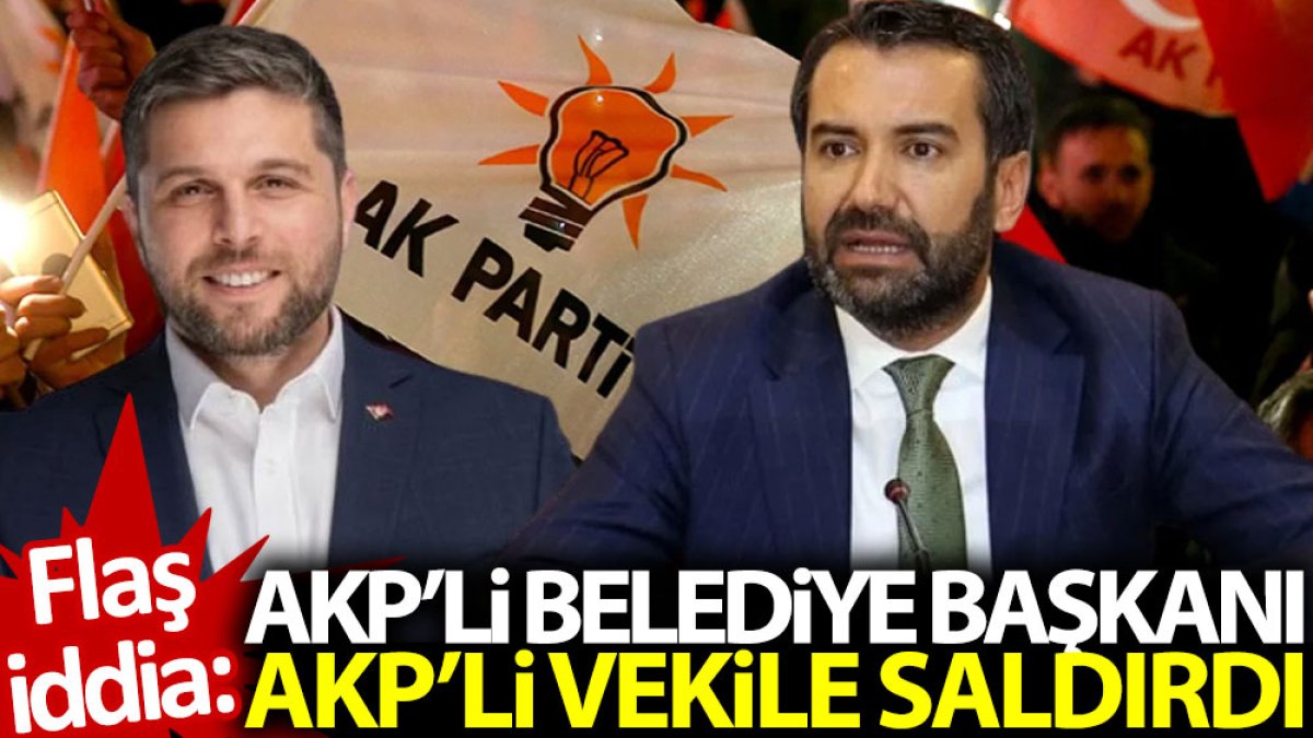 Flaş iddia: AKP’li belediye başkanı, AKP’li vekile saldırdı