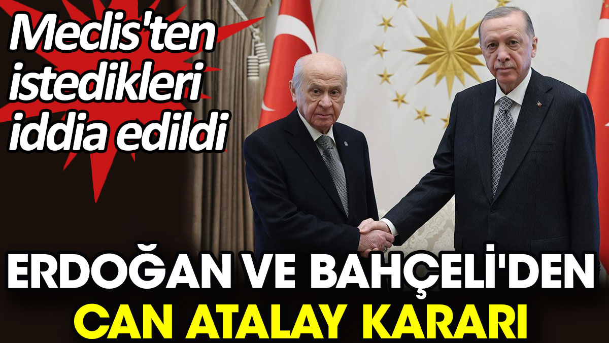 Erdoğan ve Bahçeli'den Can Atalay kararı. Meclis'ten istedikleri iddia edildi