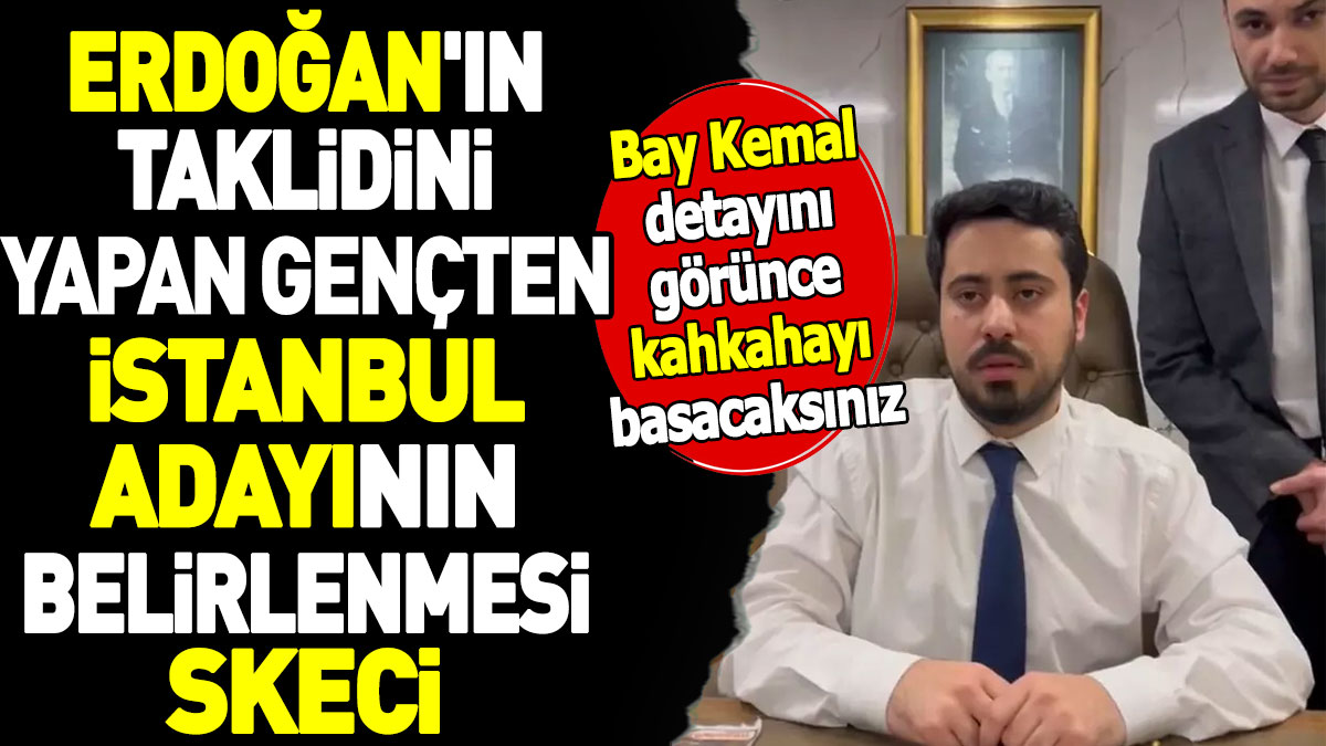 Erdoğan'ın taklidini yapan gençten İstanbul adayının belirlenmesi skeci. Bay Kemal detayını görünce kahkahayı basacaksınız