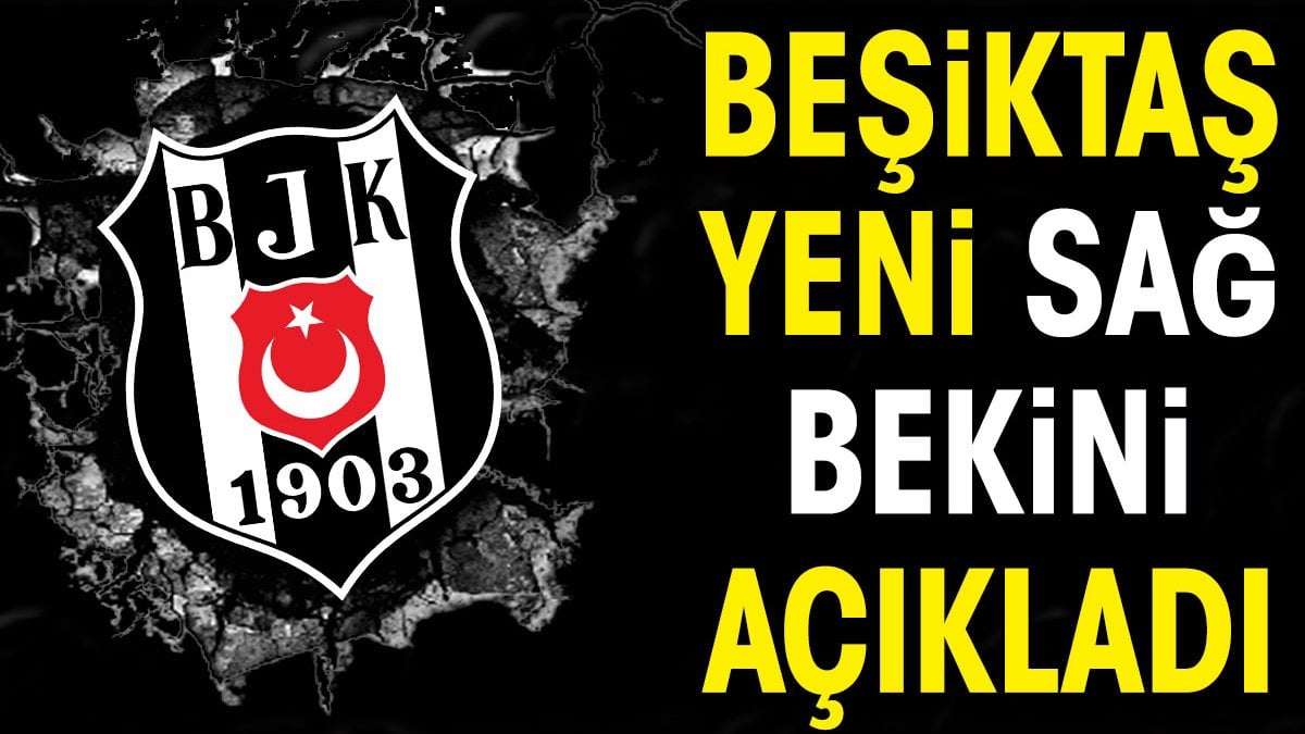 Beşiktaş yeni sağ bekini açıkladı