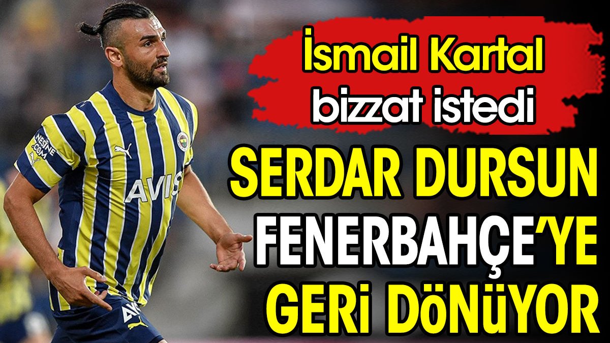 Serdar Dursun Fenerbahçe'ye geri dönüyor