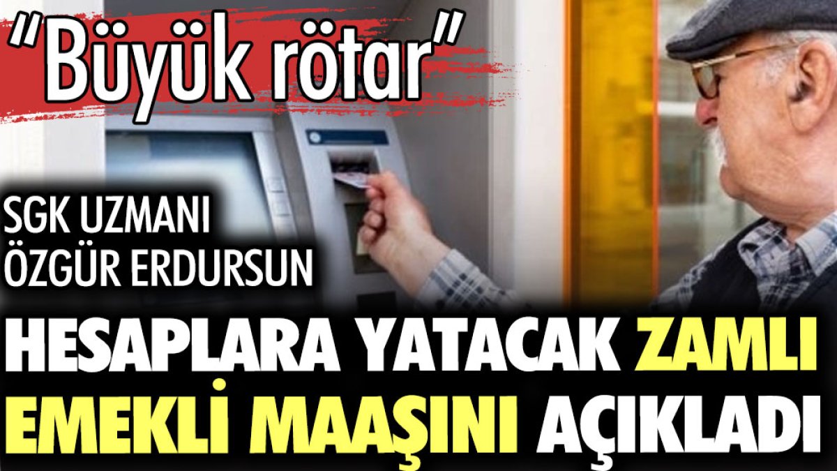 SGK Uzmanı Özgür Erdursun hesaplara yatacak zamlı emekli maaşını açıkladı. Büyük rötar