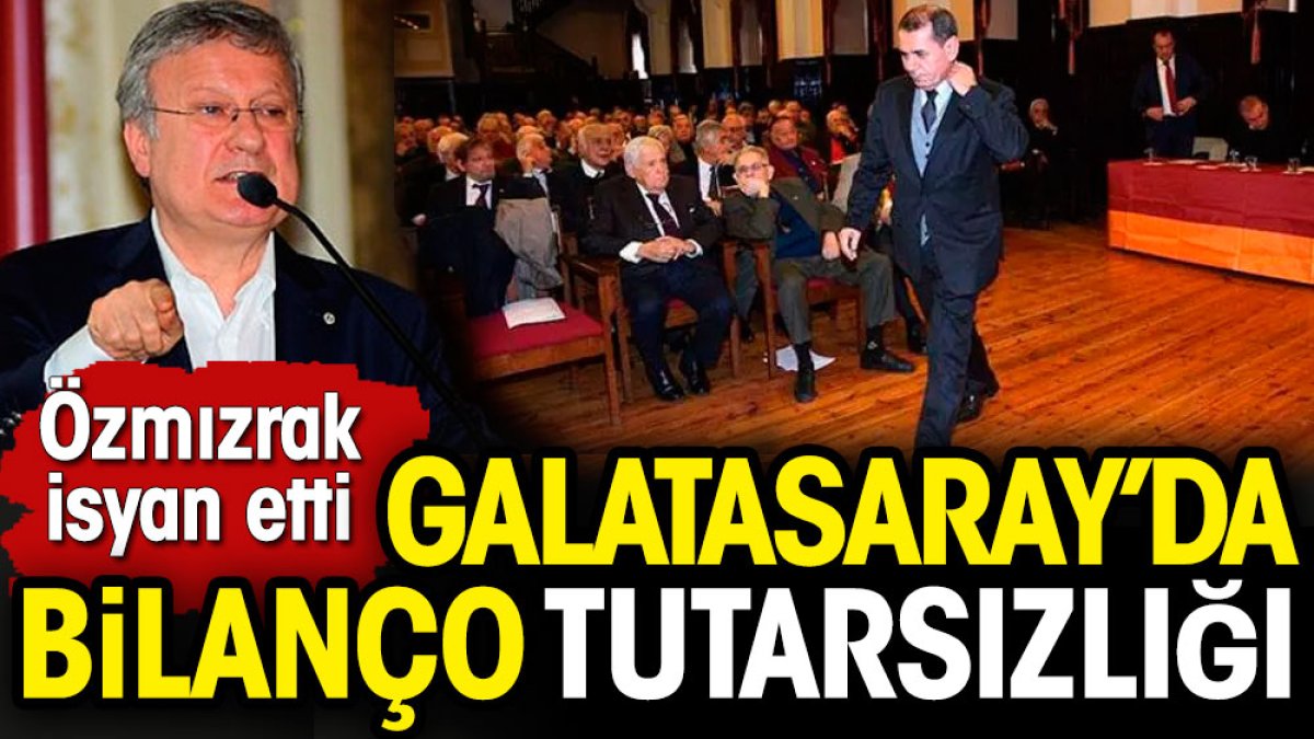 Galatasaray'da bilanço tutarsızlığı. Genel Kurul'da Özmızrak isyan etti